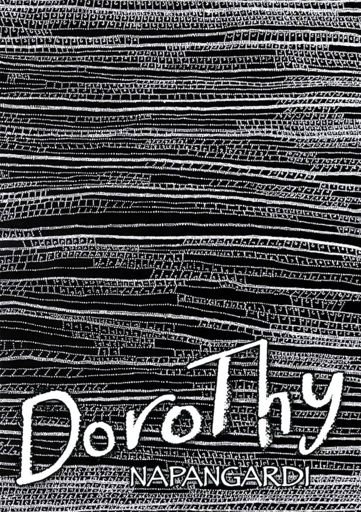 Honouring and Remembering the Art and Life of Dorothy Napangardi 1987-2013 by Roslyn Premont